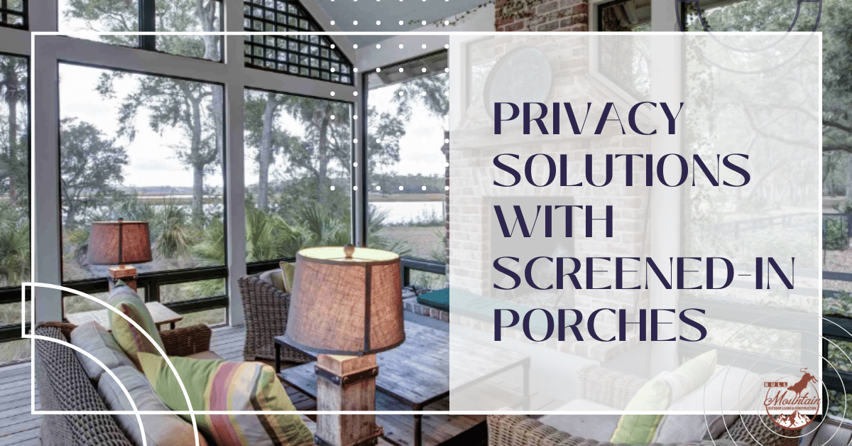 Privacy Solutions with Screened-in Porches