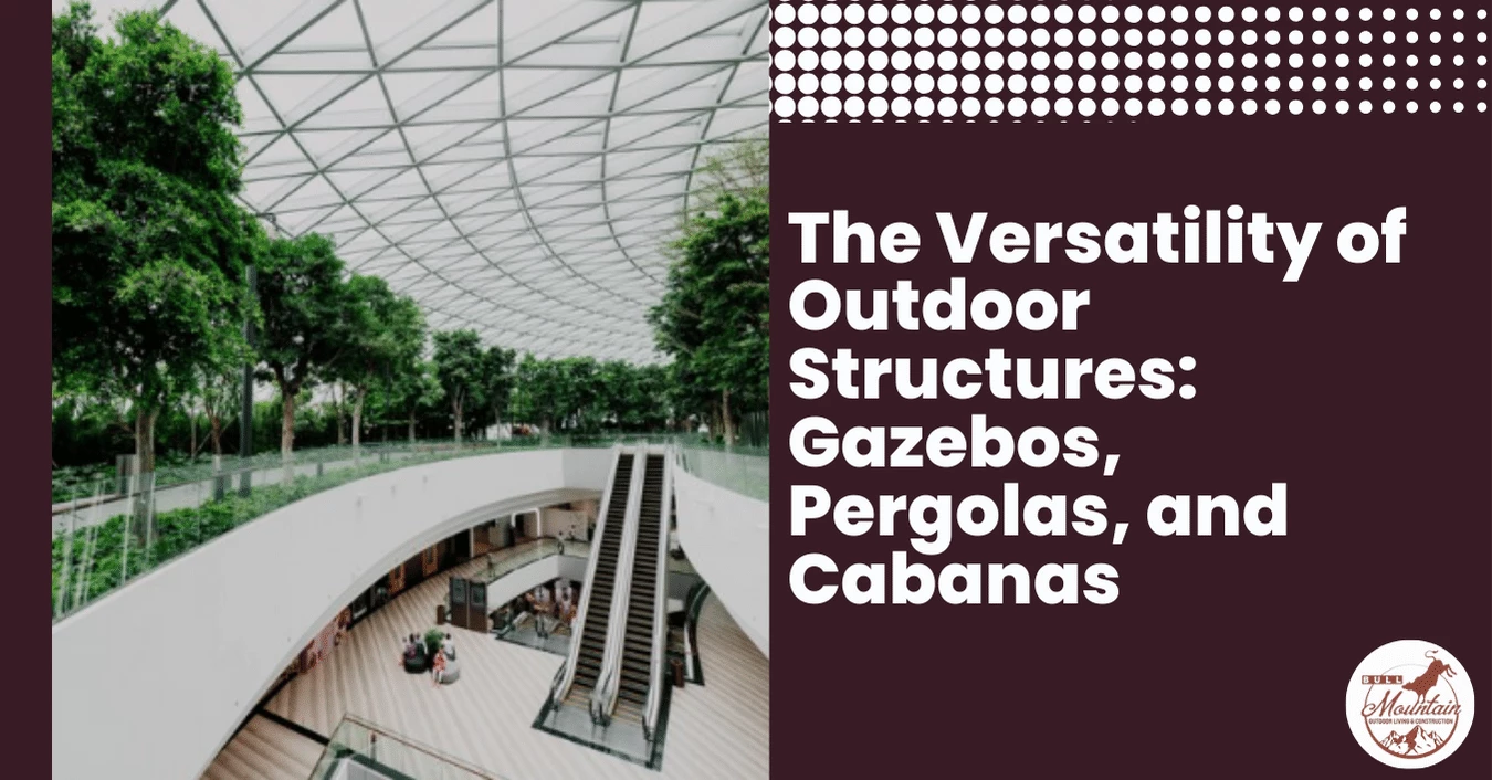 The Versatility of Outdoor Structures Gazebos, Pergolas, and Cabanas